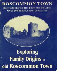 Roscommon Town: Roots Book for the Town and includes over 100 surrounding Townlands